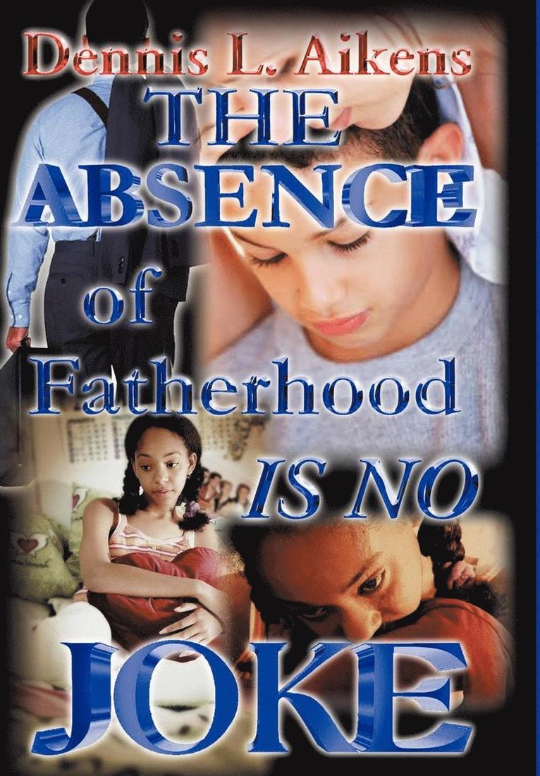 Dennis L. Aikens, Dennis L Aikens - Absence of Fatherhood is No Joke, Inbunden