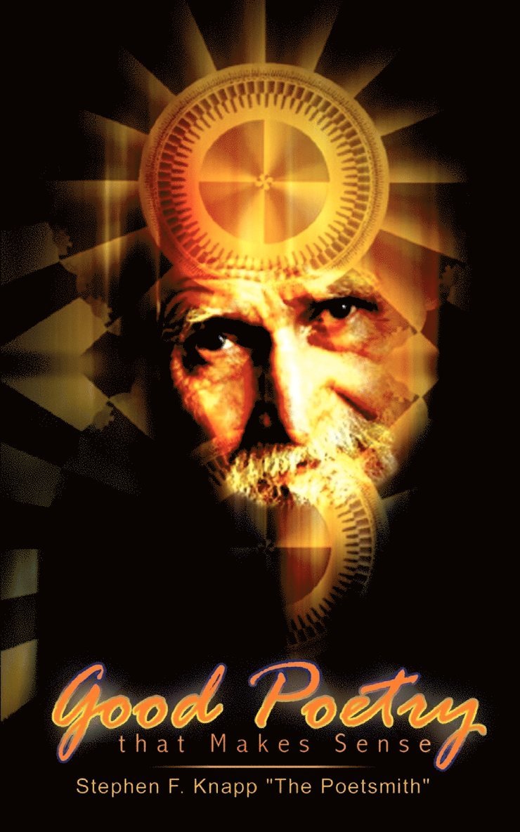 Stephen F. Knapp "The Poetsmith", Stephen F. Knapp the Poetsmith - Good Poetry That Makes Sense, Häftad