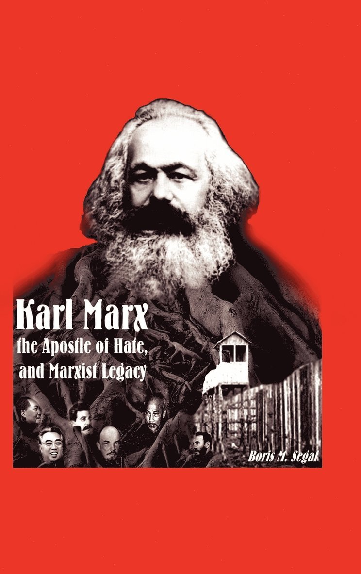 Karl Marx, the Apostle of Hate, and Marxist Legacy 1