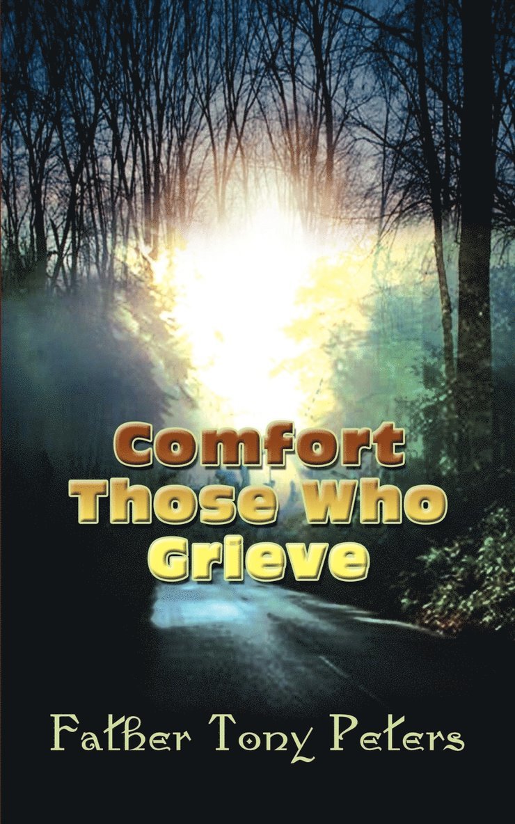 Tony Peters, Father Tony Peters - Comfort Those Who Grieve, Häftad