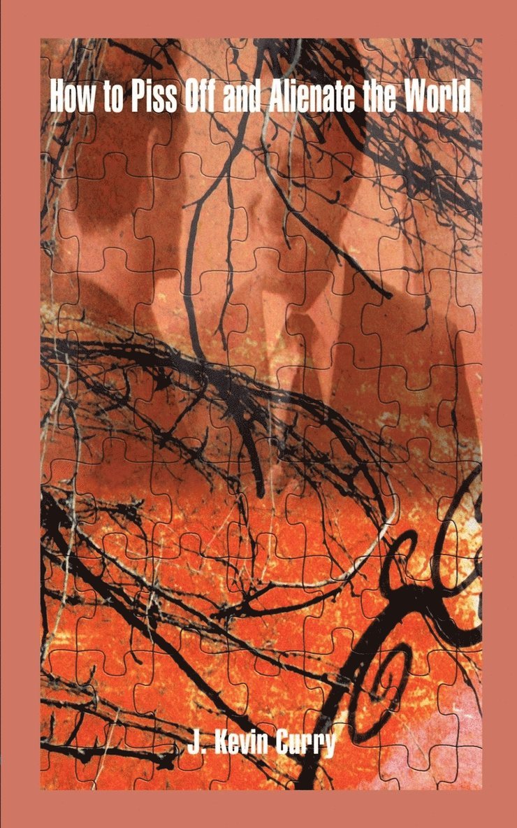 J. Kevin Curry - How to Piss Off and Alienate the World, Häftad
