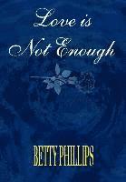 Betty Phillips - Love is Not Enough, Inbunden
