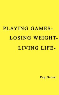 bokomslag Playing Games-losing Weight-living Life