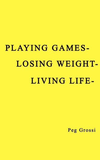 bokomslag Playing Games-losing Weight-living Life