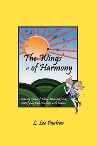bokomslag The Wings of Harmony: Soaring toward More Meaningful & Satisfying Relationships with Others