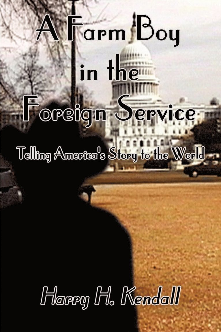 A Farm Boy in the Foreign Service: Telling America's Story to the World 1