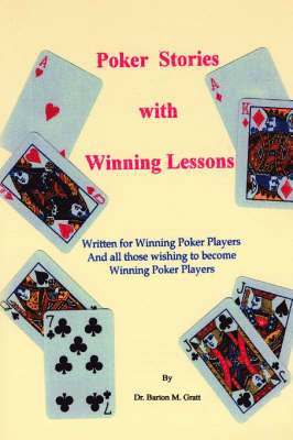Barton M. Gratt, Dr Barton M. Gratt - Poker Stories with Winning Lessons, Häftad