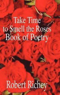 bokomslag Take Time to Smell the Roses Book of Poetry