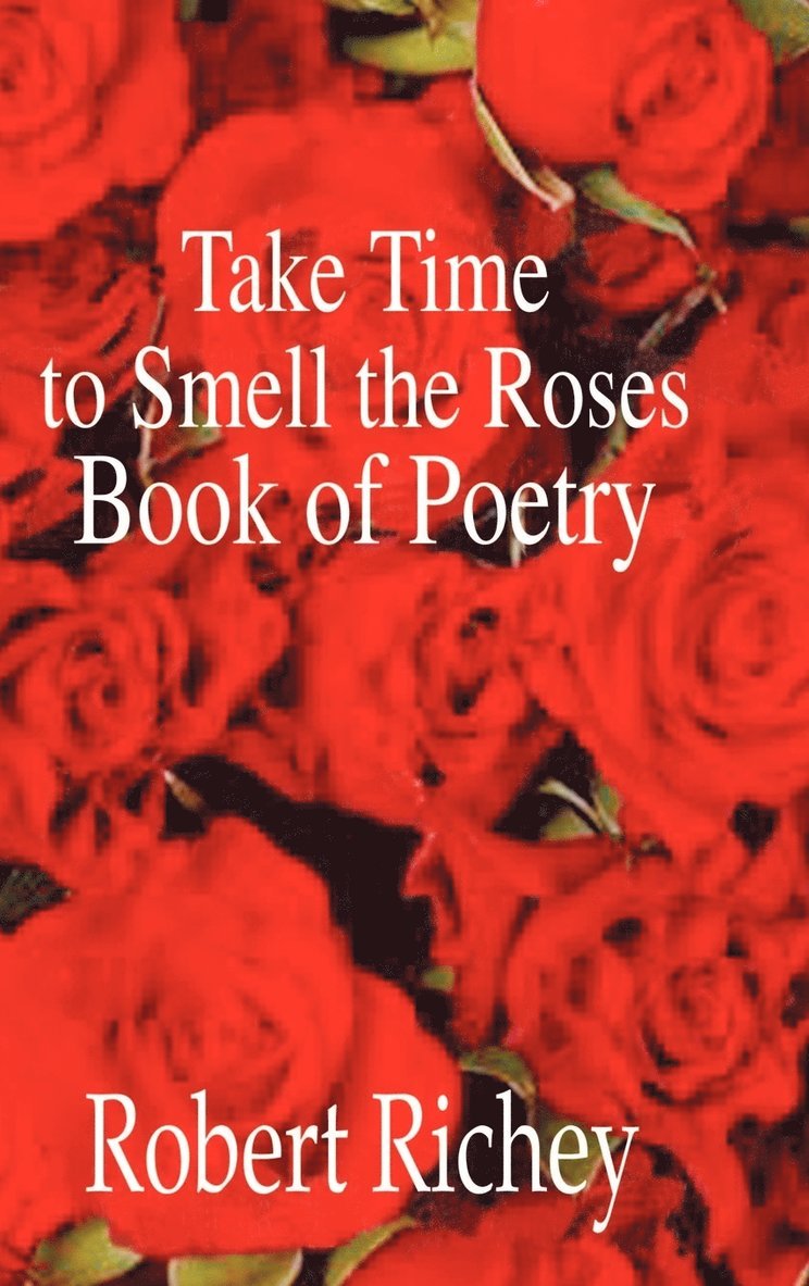 Take Time to Smell the Roses Book of Poetry 1