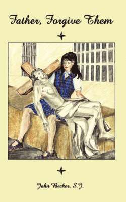 S.J. Becker, S. J. John Becker - Father, Forgive Them, Häftad