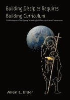 bokomslag Building Disciples Requires Building Curriculum