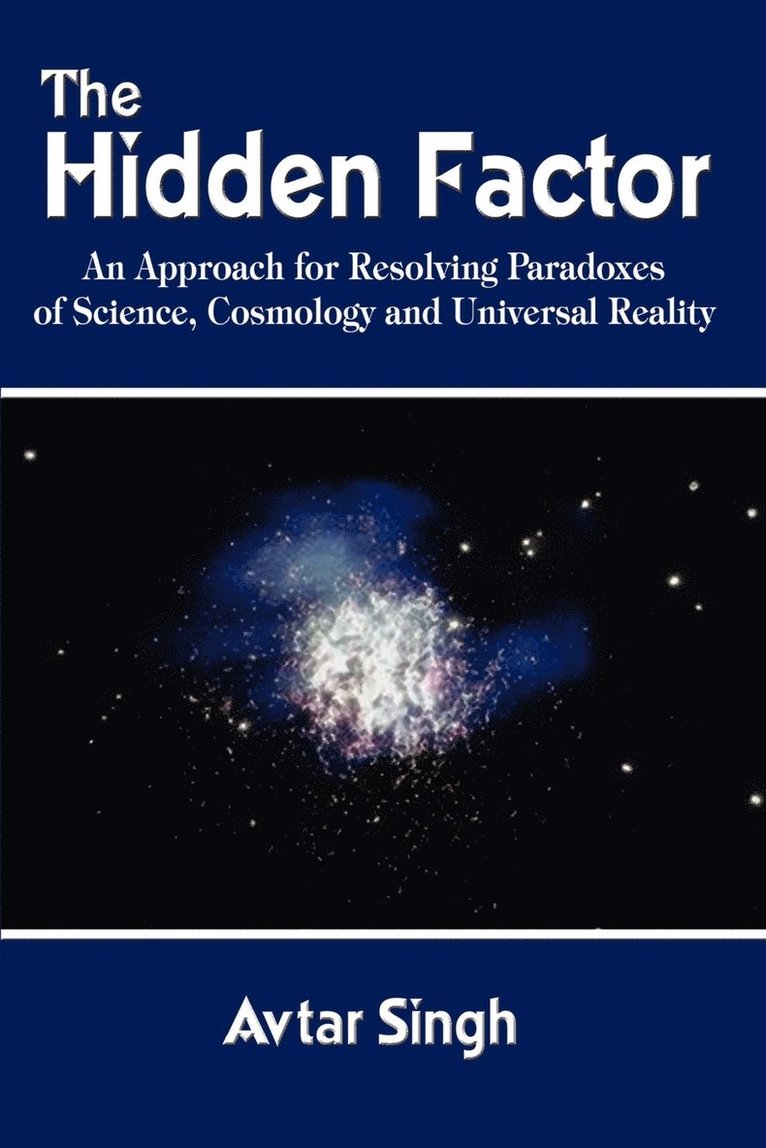 Hidden Factor: an Approach for Resolving Paradoxes of Science, Cosmology and Universal Reality