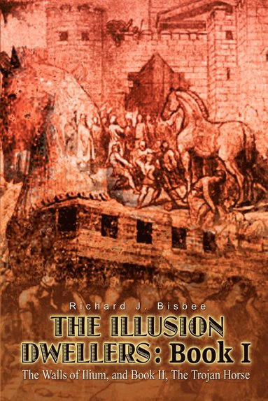 bokomslag The Illusion Dwellers: Book I: The Walls of Ilium, and Book II, The Trojan Horse