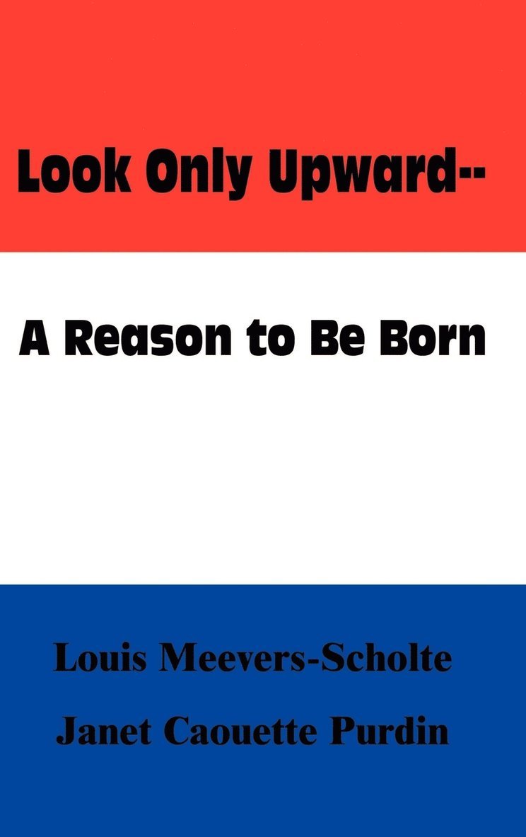 Look Only Upward--a Reason to be Born 1