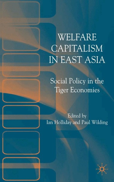 I. Holliday, P. Wilding - Welfare Capitalism in East Asia, Inbunden