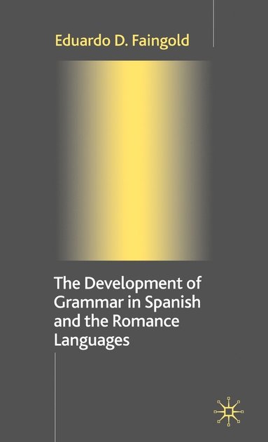 bokomslag The Development of Grammar in Spanish and The Romance Languages