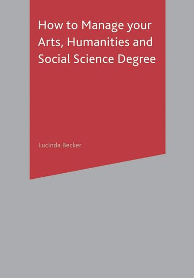Lucinda Becker - How to Manage your Arts, Humanities and Social Science Degree, Häftad