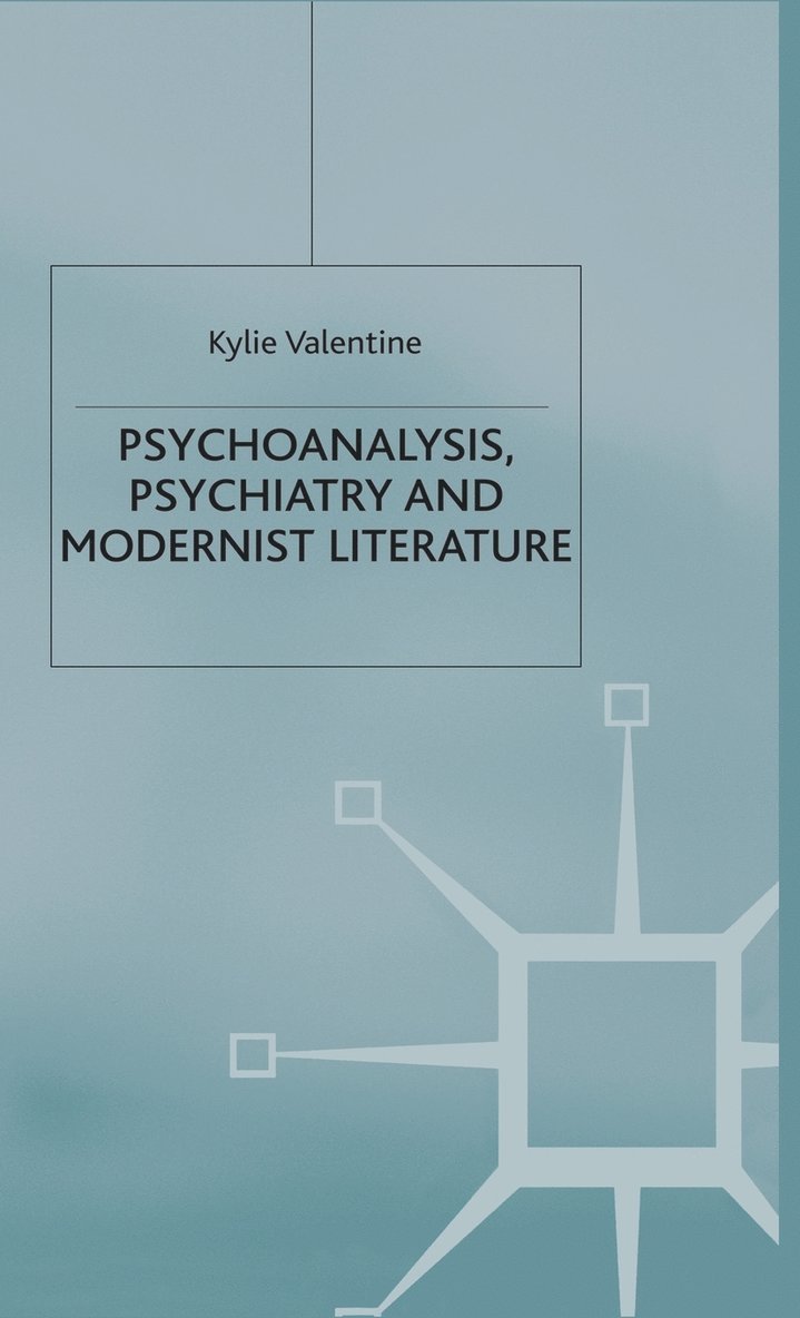 K. Valentine - Psychoanalysis,Psychiatry and Modernist Literature, Inbunden