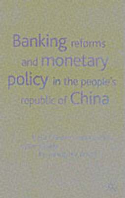 Banking Reforms and Monetary Policy in the People's Republic of China 1