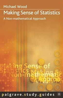 Michael Wood - Making Sense of Statistics: A Non-Mathematical Approach, Häftad