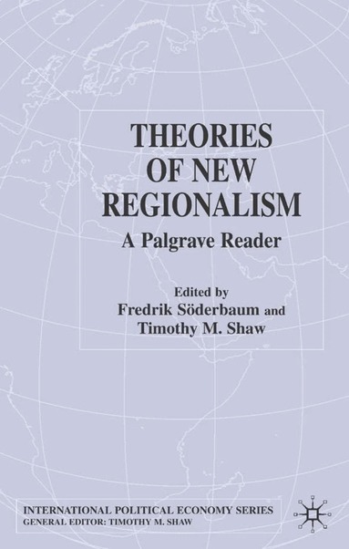 F. Söderbaum, T. Shaw - Theories of New Regionalism, Inbunden