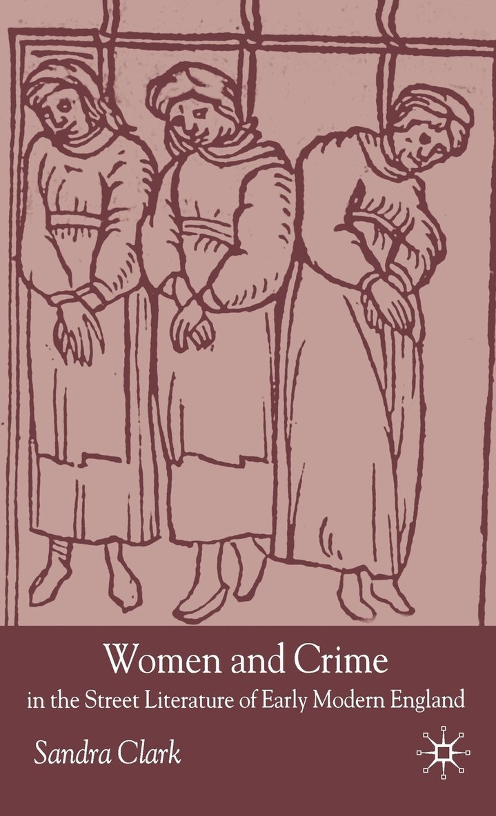 S. Clark, Sandra Clark - Women and Crime in the Street Literature of Early Modern England, Inbunden