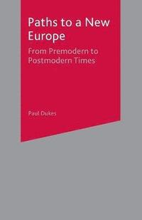 bokomslag Paths to a New Europe: From Premodern to Postmodern Times