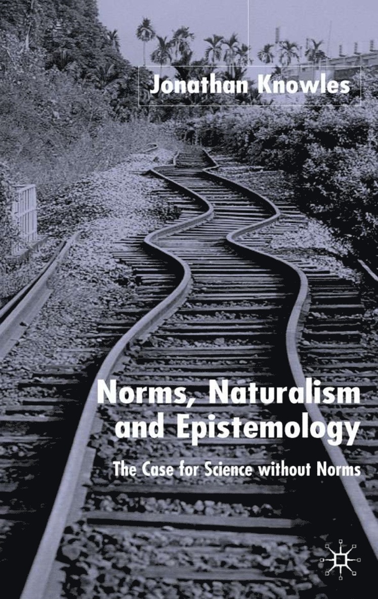 J. Knowles, Dr Knowles, Jonathan - Norms, Naturalism and Epistemology, Inbunden