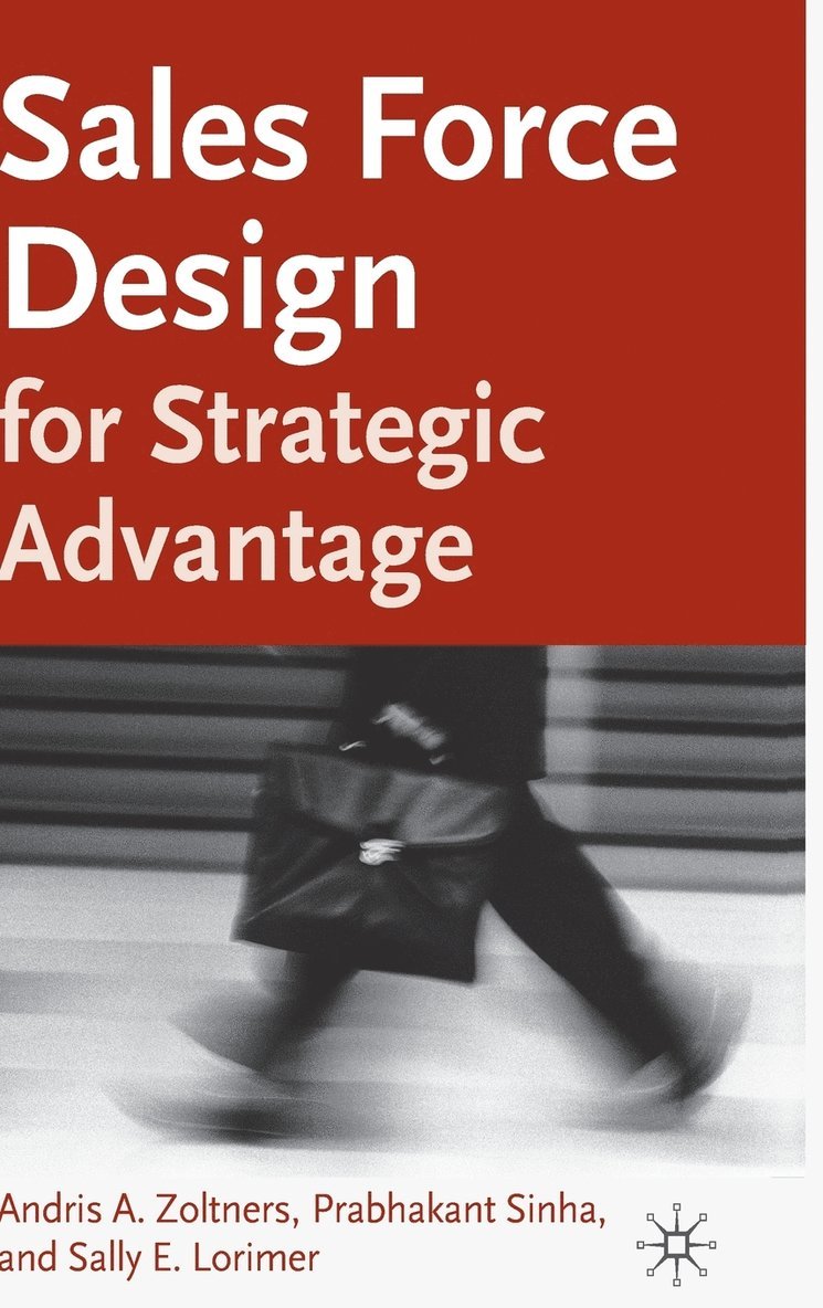 A. Zoltners, P. Sinha, S. Lorimer - Sales Force Design For Strategic Advantage, Inbunden
