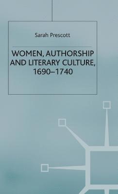 Women, Authorship and Literary Culture 1690 - 1740 1