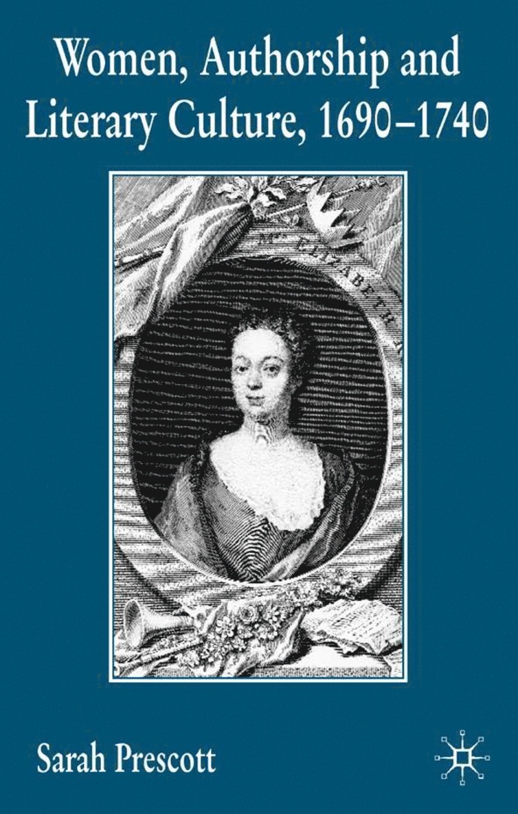 Women, Authorship and Literary Culture 1690 - 1740
