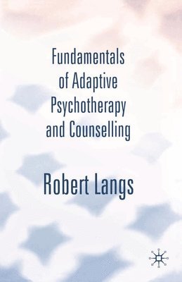 Robert Langs - Fundamentals of Adaptive Psychotherapy and Counselling, Häftad