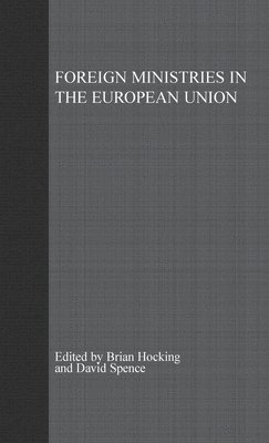B. Hocking, D. Spence - Foreign Ministries in the European Union, Inbunden