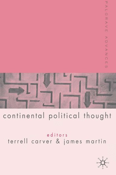 T. Carver, J. Martin - Palgrave Advances in Continental Political Thought, Inbunden