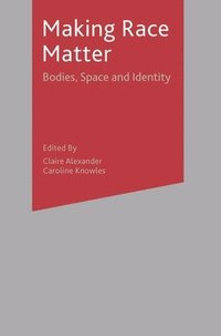 bokomslag Making Race Matter: Bodies, Space and Identity