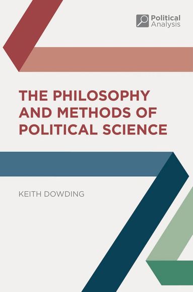 Keith Dowding - Philosophy and Methods of Political Science, Häftad