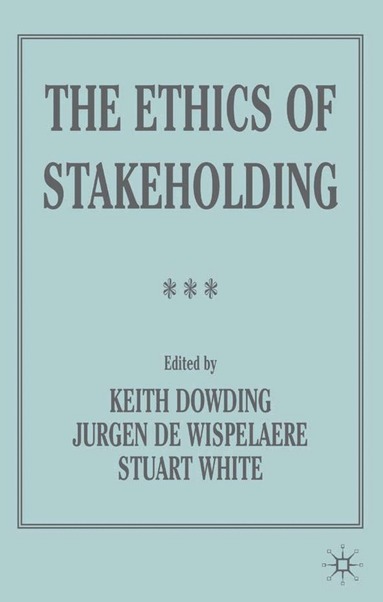 K. Dowding, J. De Wispelaere, S. White - Ethics of Stakeholding, Inbunden