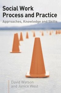 bokomslag Social Work Process and Practice: Approaches, Knowledge and Skills