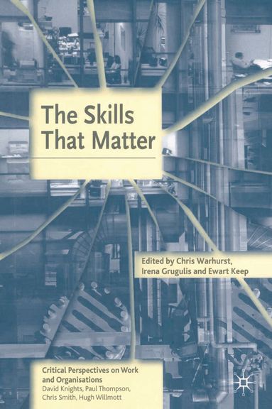 Chris Warhurst, Ewart Keep, Irena Grugulis - Skills That Matter, Häftad