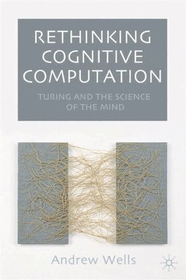 bokomslag Rethinking Cognitive Computation: Turing and the Science of the Mind