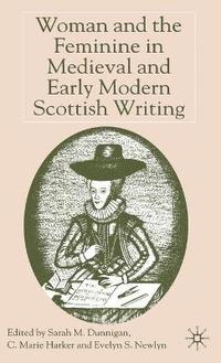 bokomslag Woman and the Feminine in Medieval and Early Modern Scottish Writing
