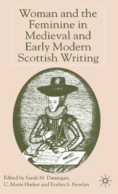 Woman and the Feminine in Medieval and Early Modern Scottish Writing 1