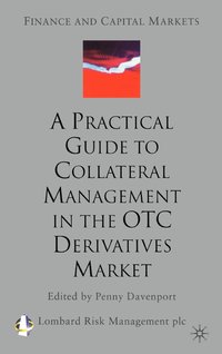 bokomslag Practical Guide to Collateral Management in the OTC Derivatives Market