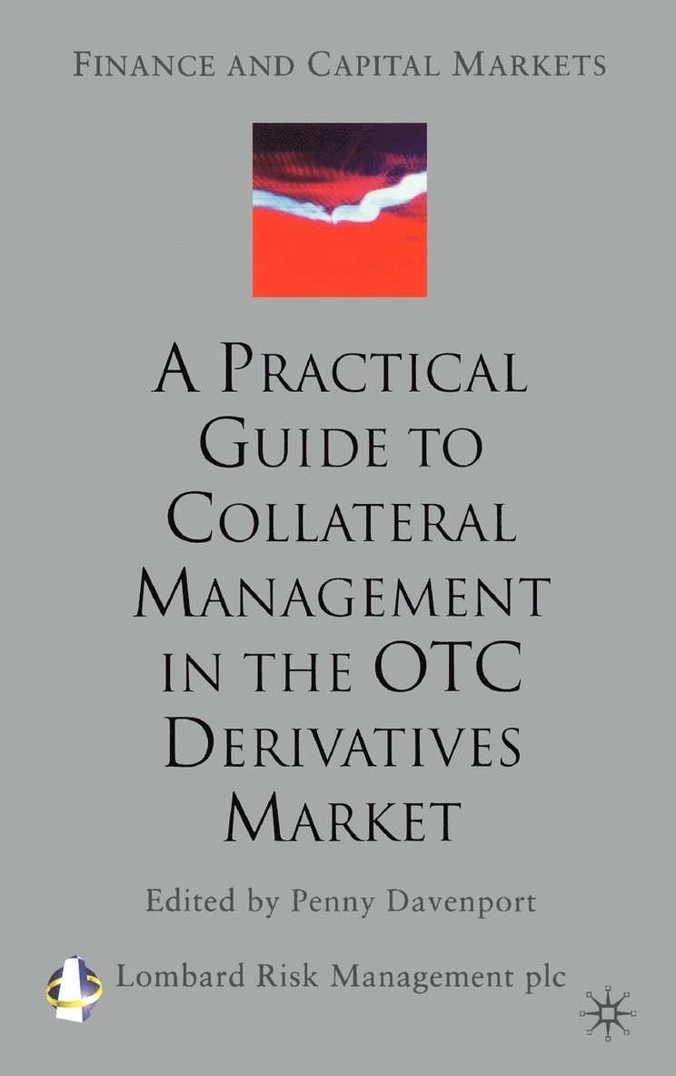 A Practical Guide to Collateral Management in the OTC Derivatives Market 1