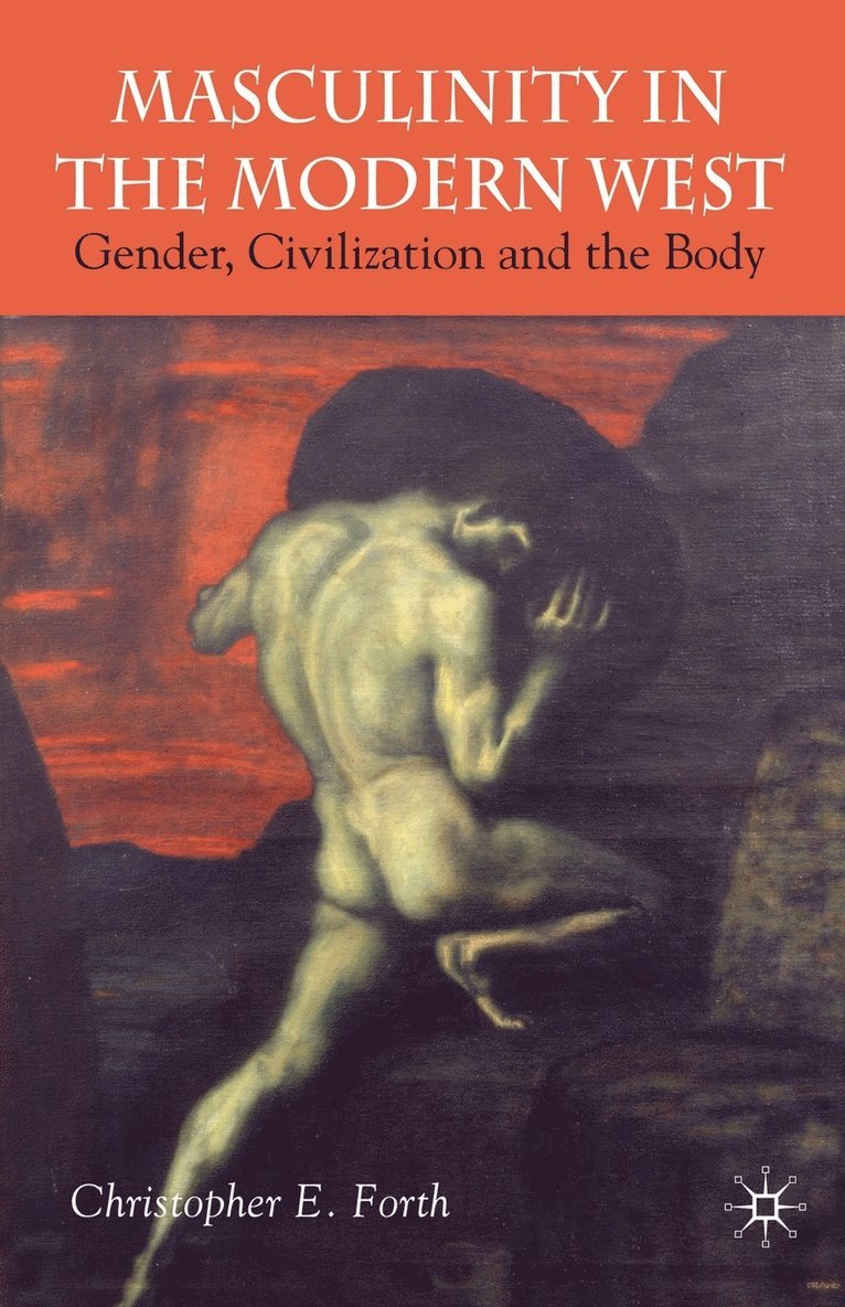 C. Forth, Christopher E. Forth - Masculinity in the Modern West, Häftad