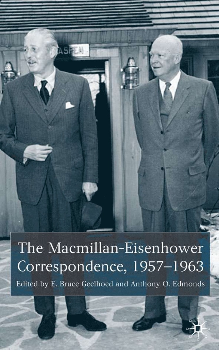 Bruce E. Geelhoed, Dwight D. Eisenhower, E. Geelhoed, A. Edmonds - Macmillan-Eisenhower Correspondence, 1957-69, Inbunden