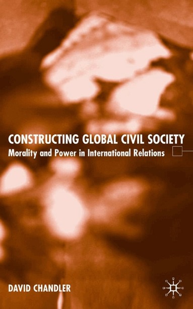 D. Chandler - Constructing Global Civil Society, Inbunden
