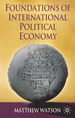 Matthew Watson - Foundations of International Political Economy, Inbunden