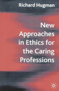 bokomslag New Approaches in Ethics for the Caring Professions