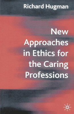 bokomslag New Approaches in Ethics for the Caring Professions